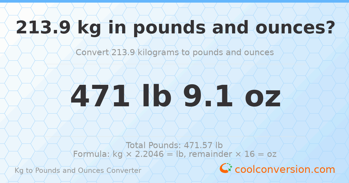 213.9 kg to lbs and oz — 213.9 kg = 471 lb 9.1 oz
