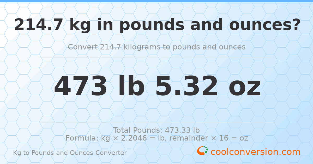 214.7 kg to lbs and oz — 214.7 kg = 473 lb 5.32 oz