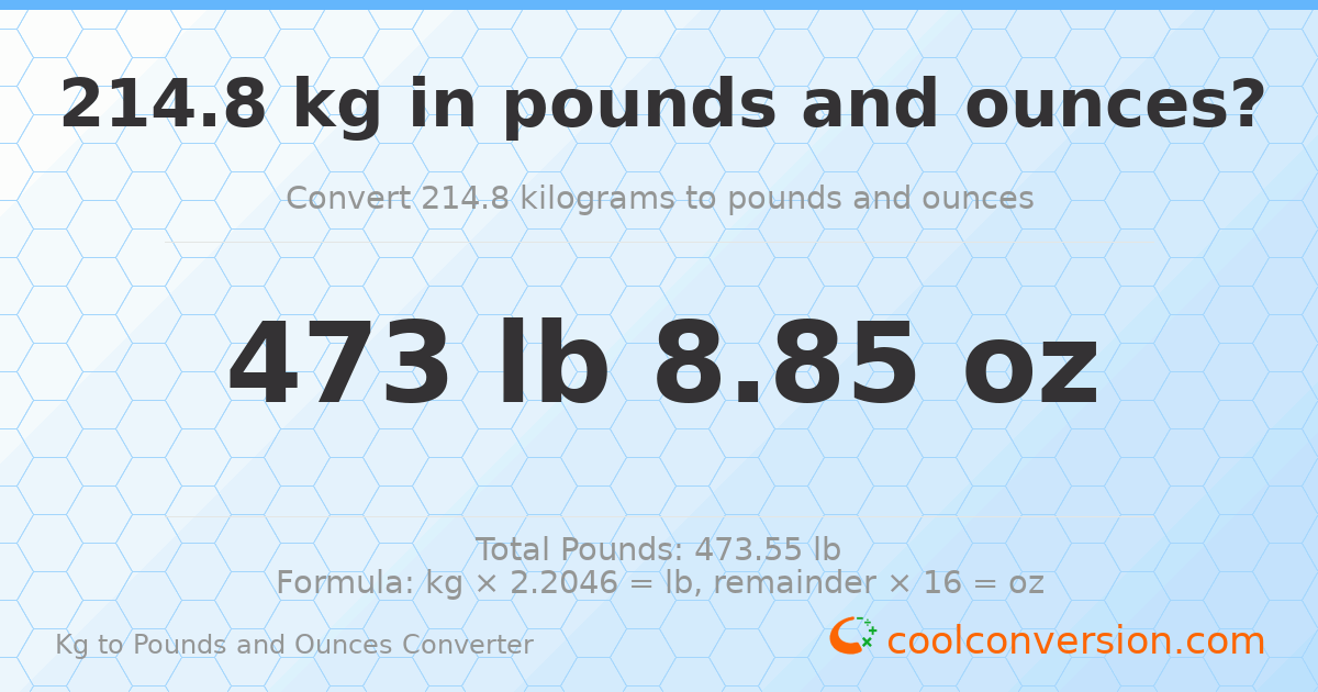 214.8 kg to lbs and oz — 214.8 kg = 473 lb 8.85 oz