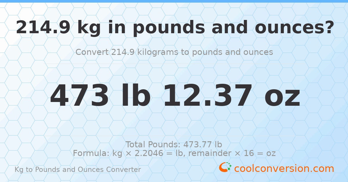 214.9 kg to lbs and oz — 214.9 kg = 473 lb 12.37 oz