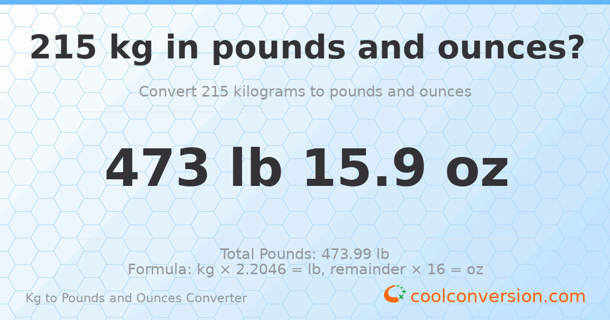 215 kg to lbs and oz — 215 kg = 473 lb 15.9 oz