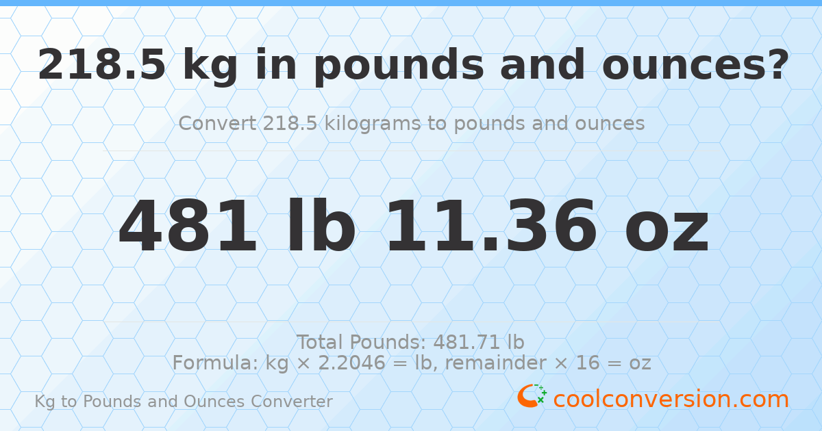 218.5 kg to lbs and oz — 218.5 kg = 481 lb 11.36 oz