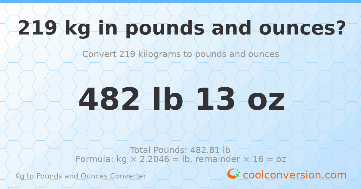 219 kg to lbs and oz — 219 kg = 482 lb 13 oz