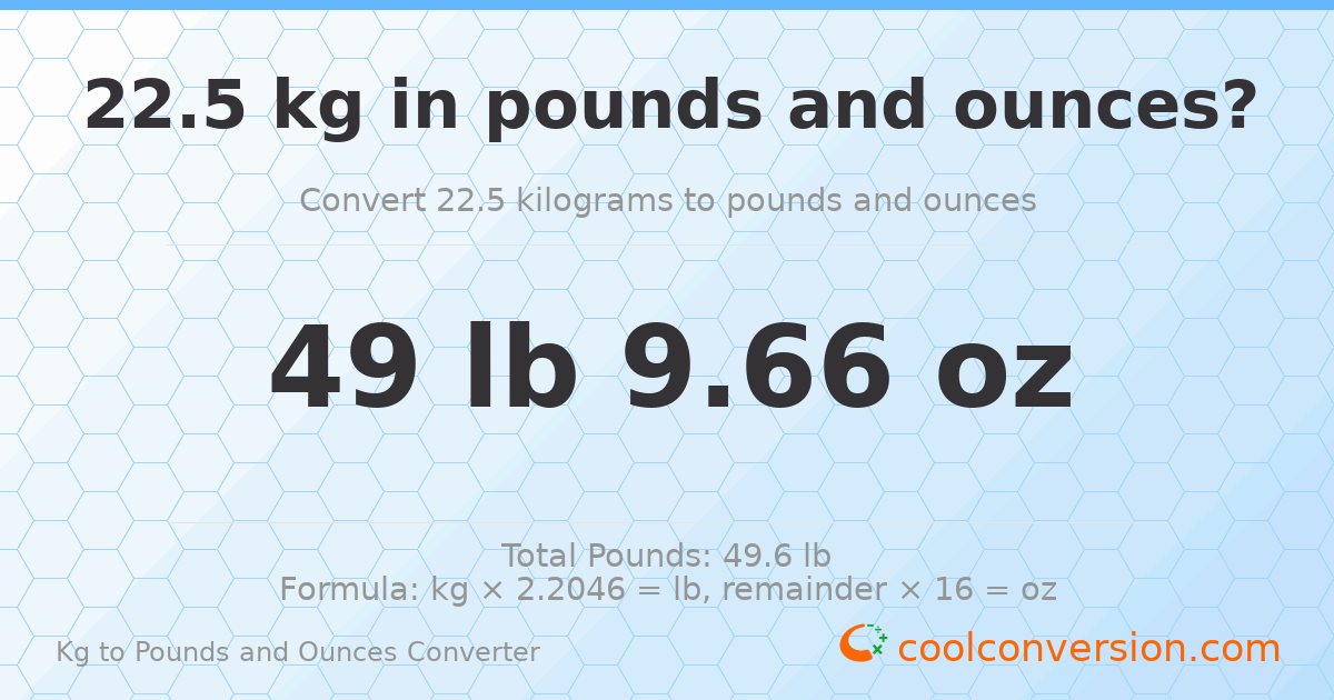 22.5 kg to lbs and oz — 22.5 kg = 49 lb 9.66 oz