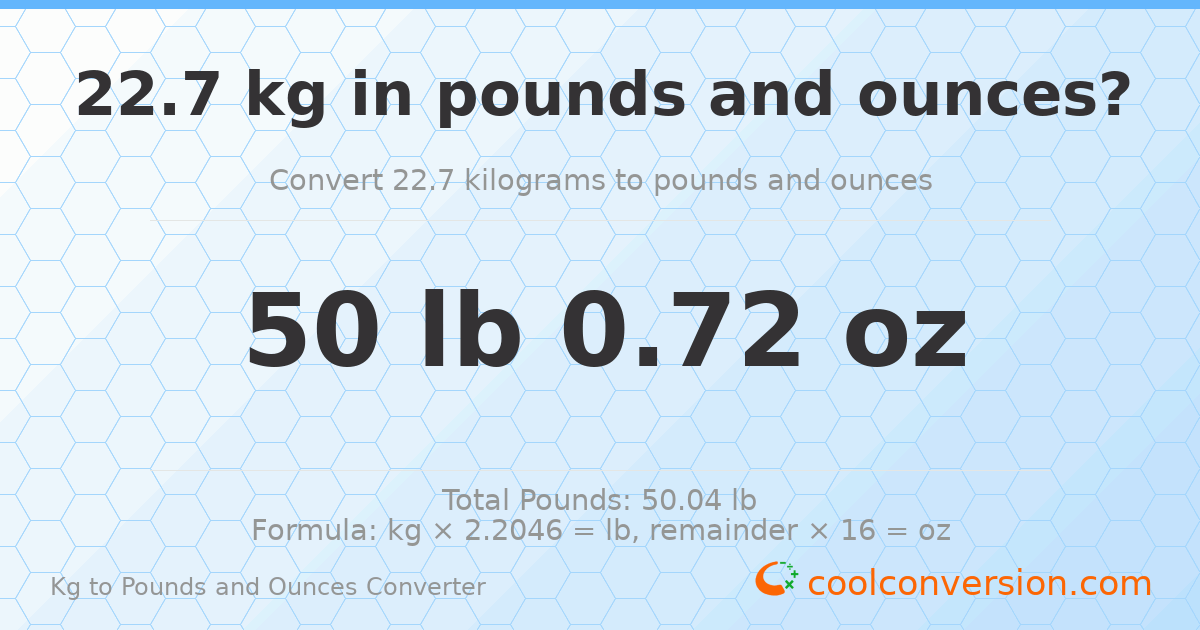 22.7 kg to lbs and oz — 22.7 kg = 50 lb 0.72 oz