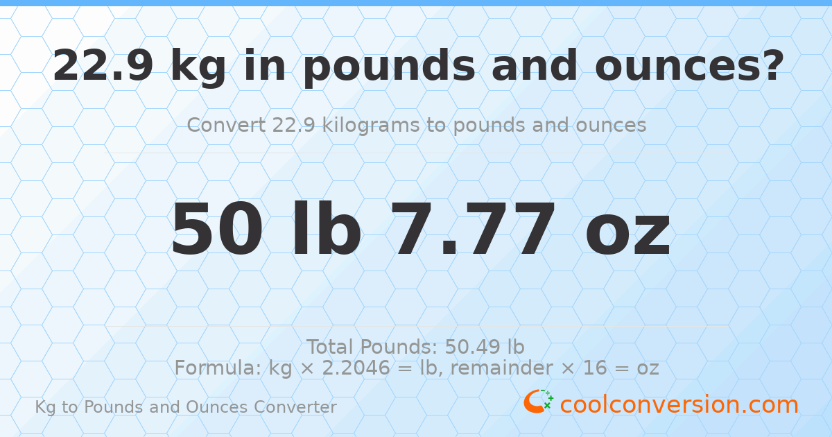 22.9 kg to lbs and oz — 22.9 kg = 50 lb 7.77 oz
