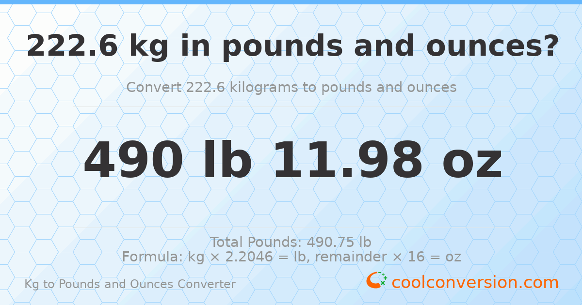 222.6 kg to lbs and oz — 222.6 kg = 490 lb 11.98 oz