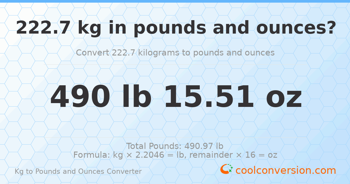 222.7 kg to lbs and oz — 222.7 kg = 490 lb 15.51 oz