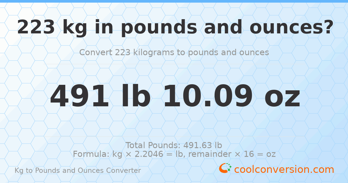 223 kg to lbs and oz — 223 kg = 491 lb 10.09 oz