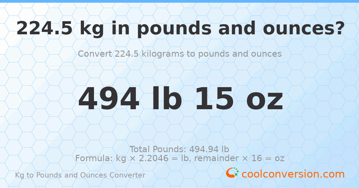 224.5 kg to lbs and oz — 224.5 kg = 494 lb 15 oz