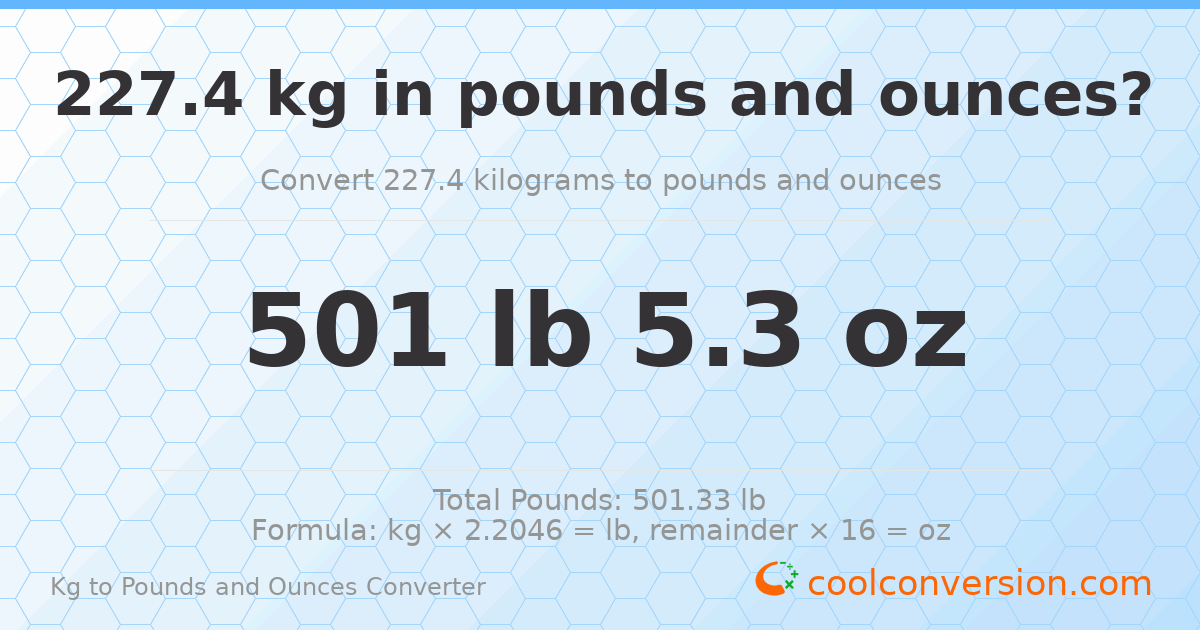 227.4 kg to lbs and oz — 227.4 kg = 501 lb 5.3 oz