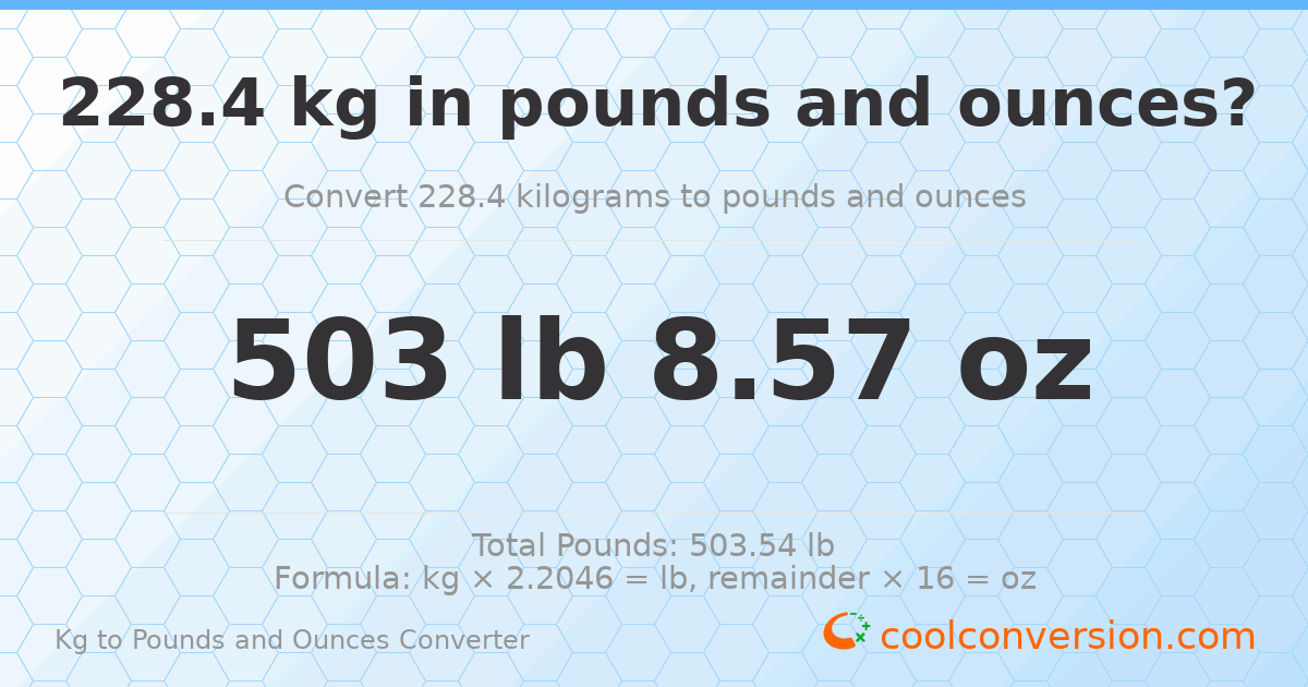 228.4 kg to lbs and oz — 228.4 kg = 503 lb 8.57 oz