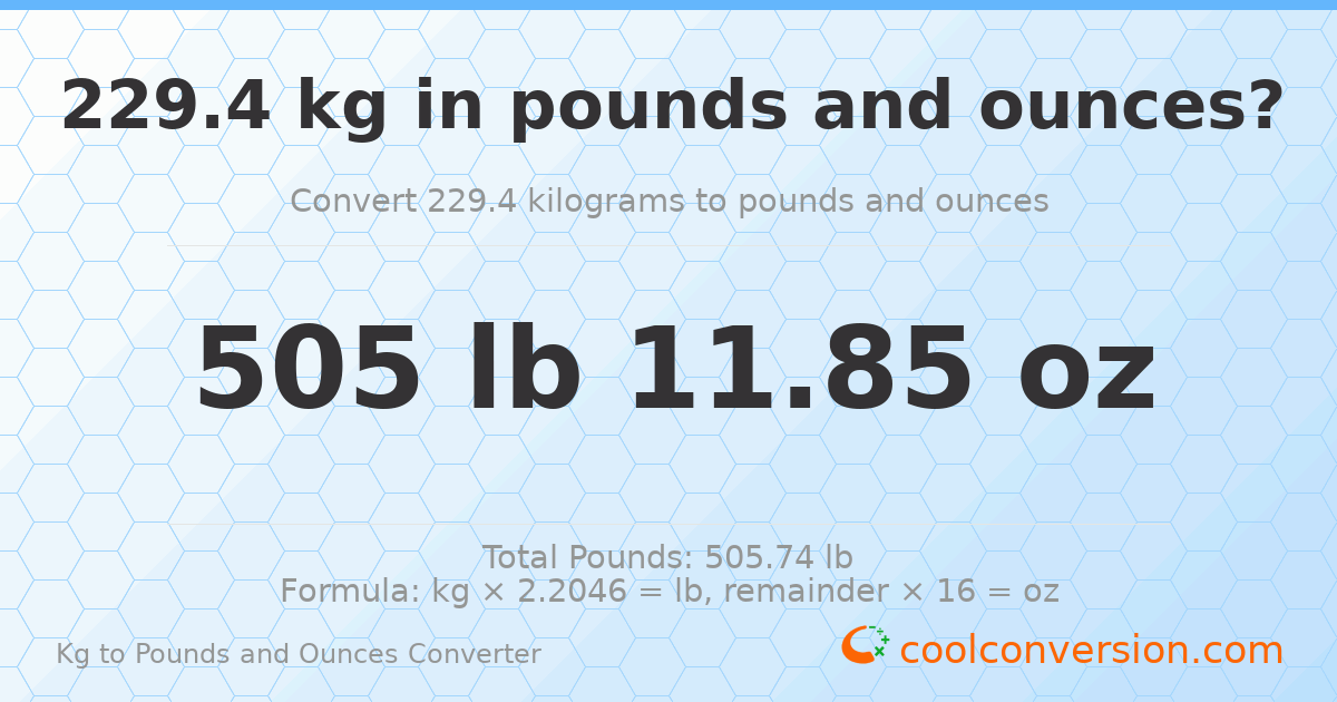 229.4 kg to lbs and oz — 229.4 kg = 505 lb 11.85 oz