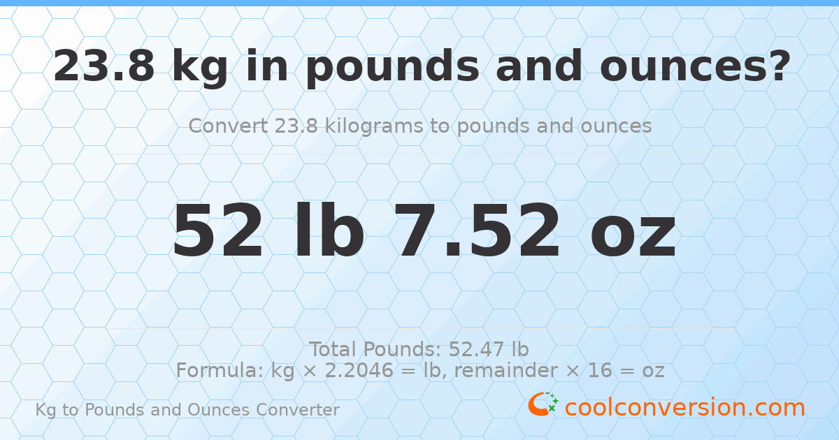 23.8 kg to lbs and oz — 23.8 kg = 52 lb 7.52 oz