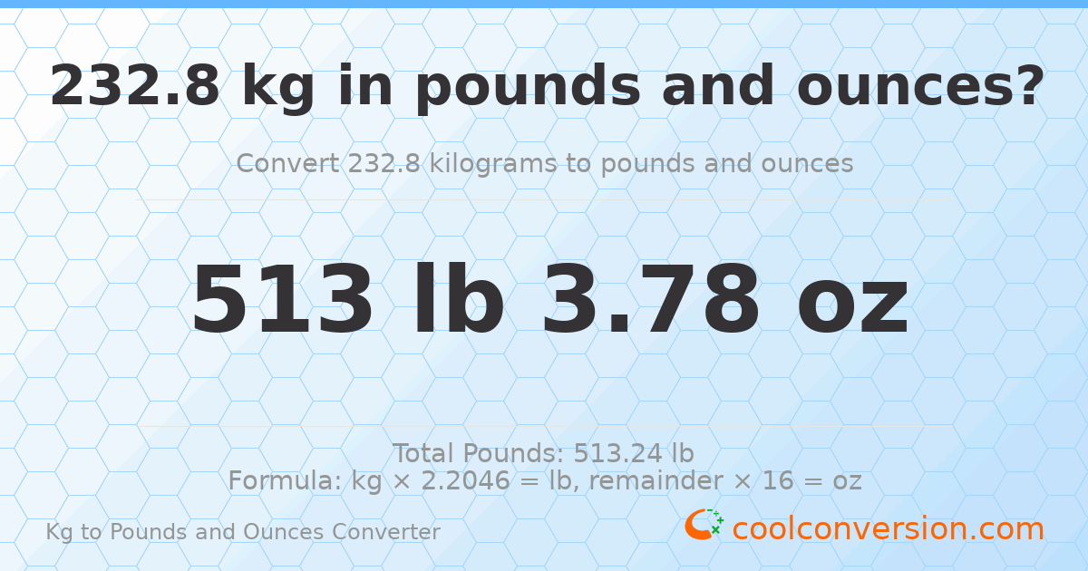 232.8 kg to lbs and oz — 232.8 kg = 513 lb 3.78 oz