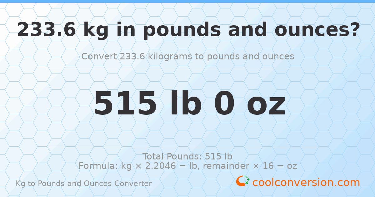 233.6 kg to lbs and oz — 233.6 kg = 515 lb 0 oz
