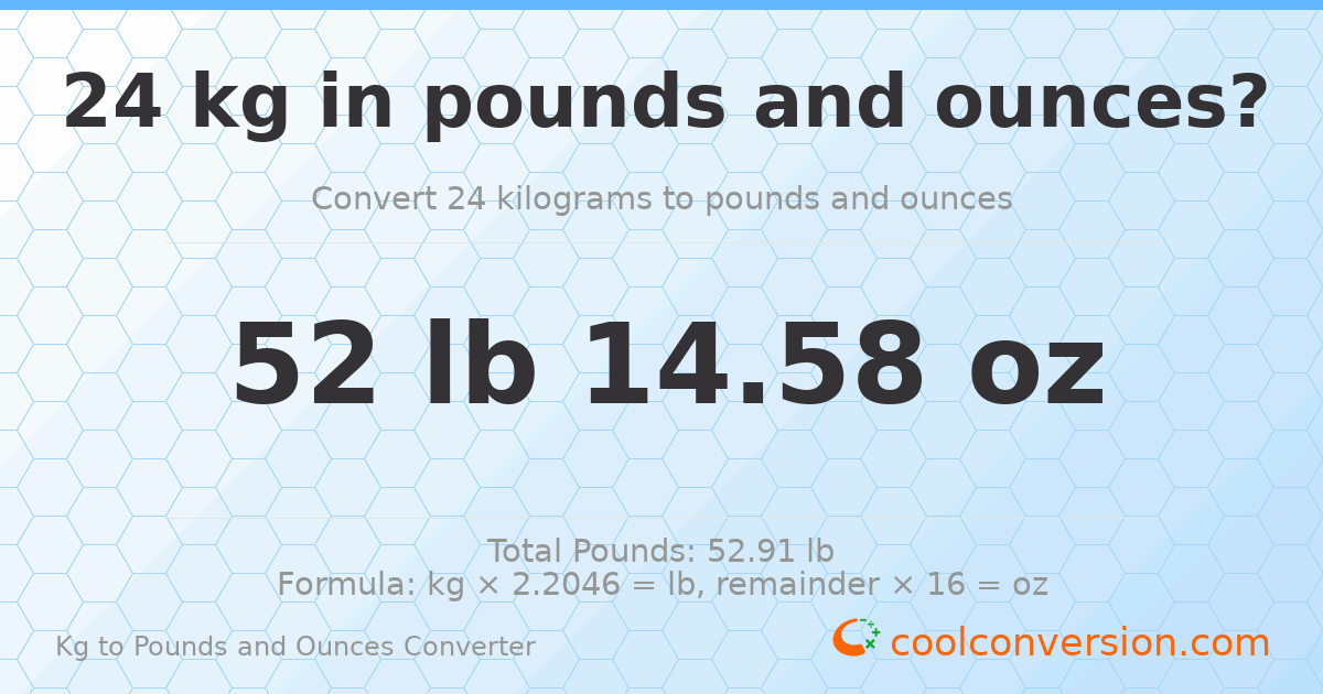 24 kg to lbs and oz — 24 kg = 52 lb 14.58 oz