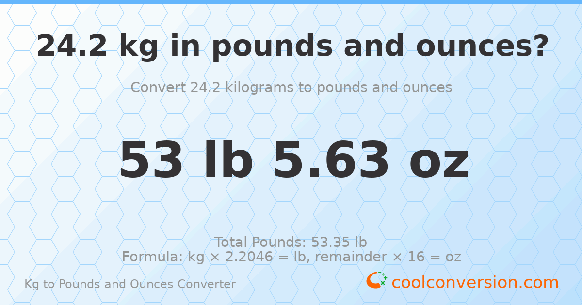 24.2 kg to lbs and oz — 24.2 kg = 53 lb 5.63 oz