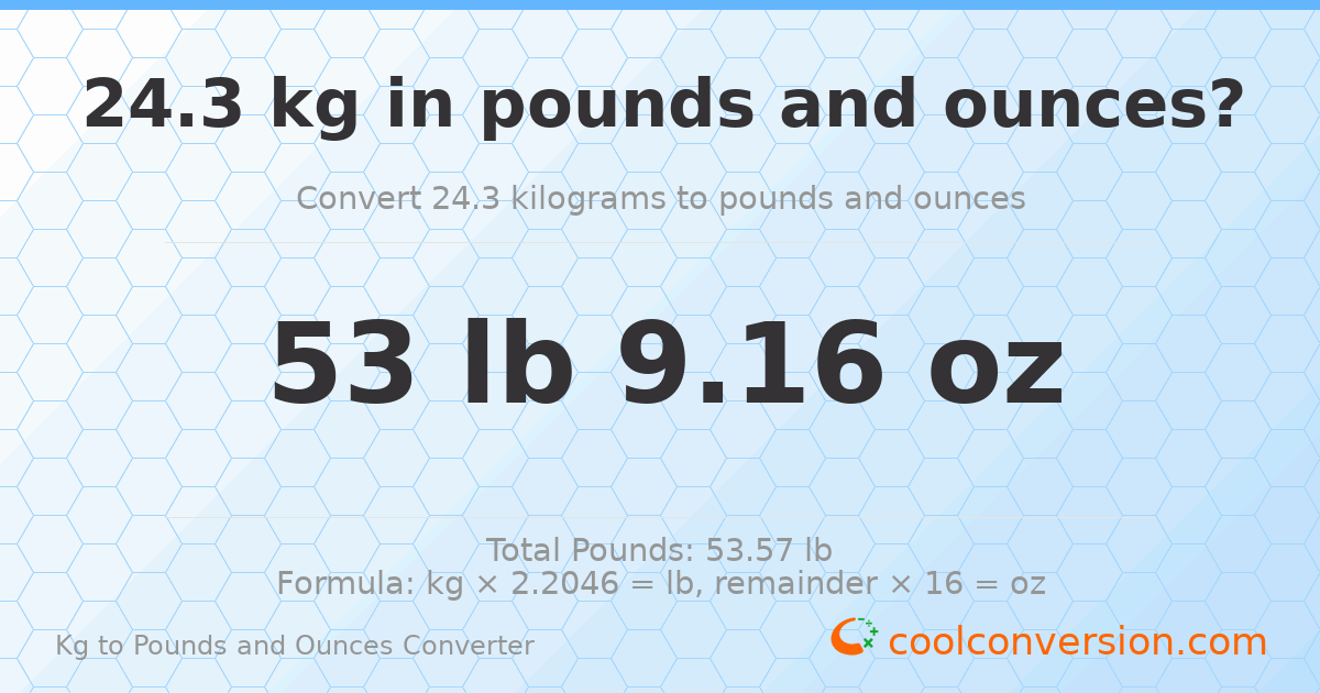 24.3 kg to lbs and oz — 24.3 kg = 53 lb 9.16 oz