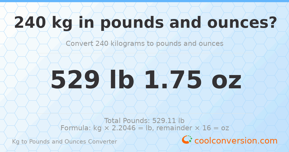 240 kg to lbs and oz — 240 kg = 529 lb 1.75 oz