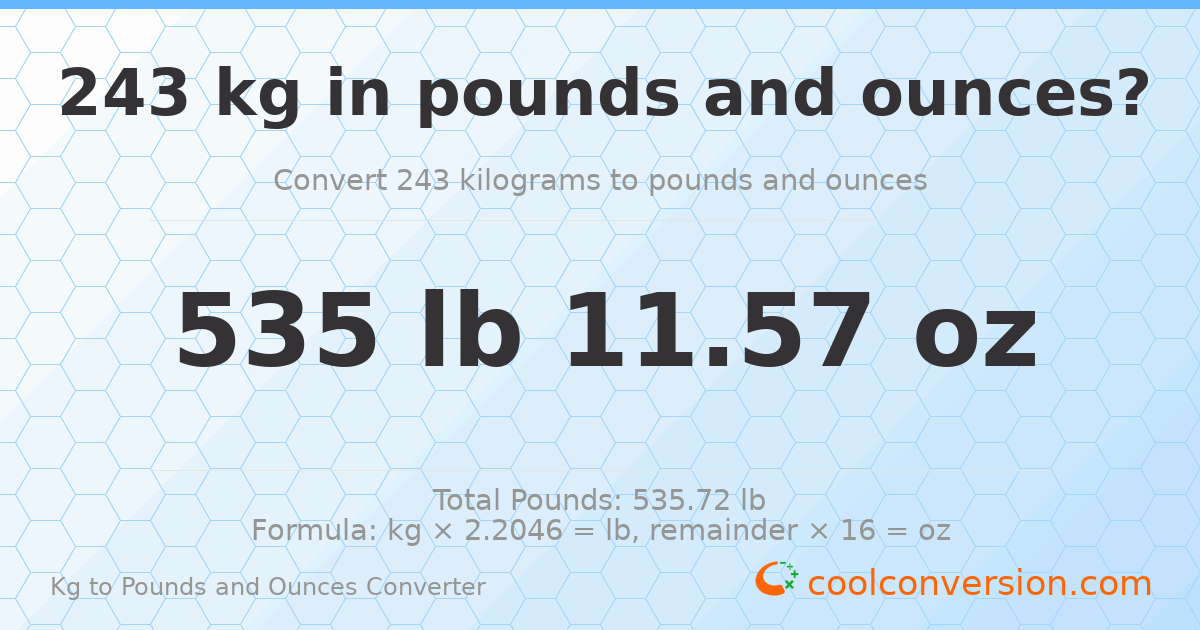 243 kg to lbs and oz — 243 kg = 535 lb 11.57 oz