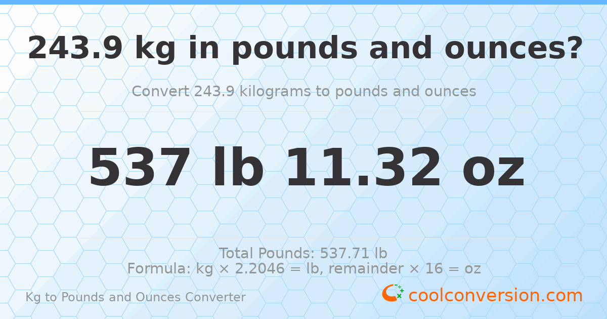 243.9 kg to lbs and oz — 243.9 kg = 537 lb 11.32 oz