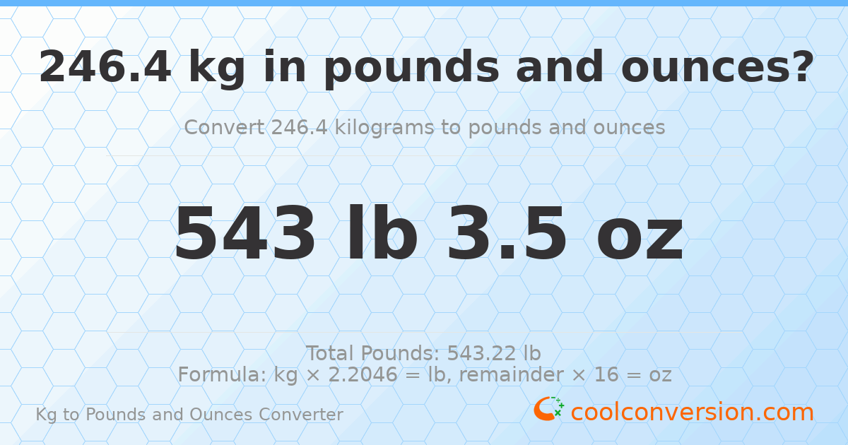 246.4 kg to lbs and oz — 246.4 kg = 543 lb 3.5 oz