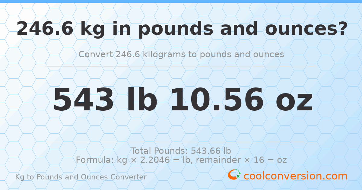 246.6 kg to lbs and oz — 246.6 kg = 543 lb 10.56 oz