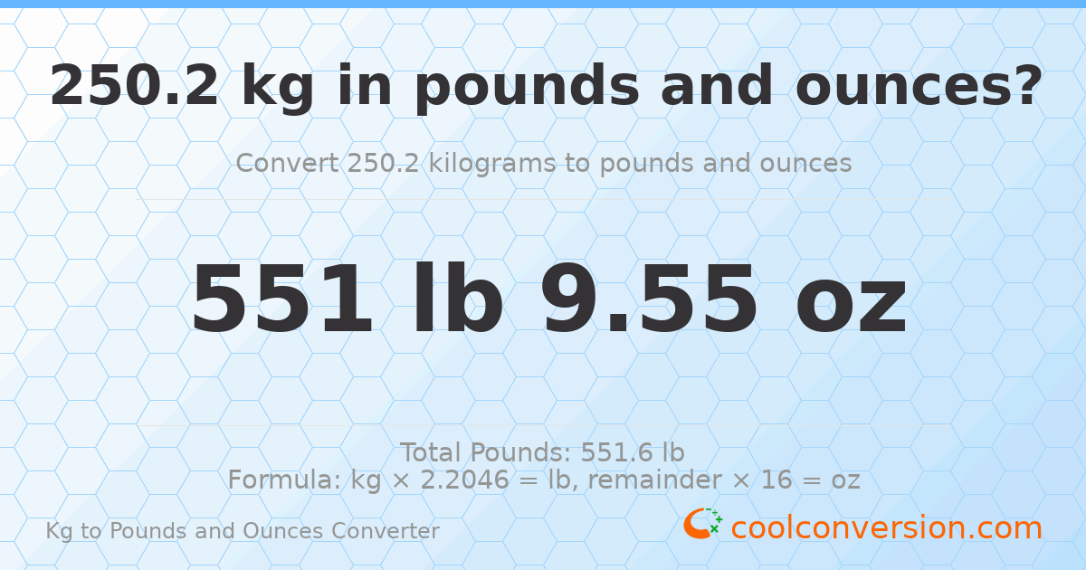 250.2 kg to lbs and oz — 250.2 kg = 551 lb 9.55 oz