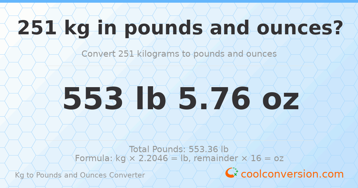 251 kg to lbs and oz — 251 kg = 553 lb 5.76 oz
