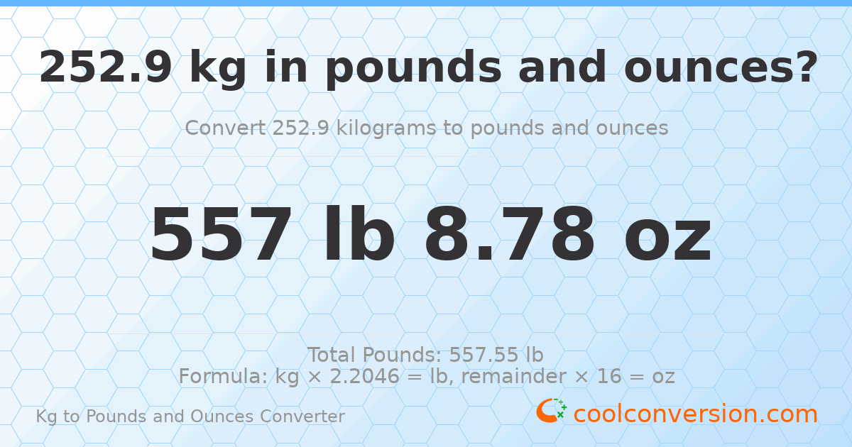 252.9 kg to lbs and oz — 252.9 kg = 557 lb 8.78 oz