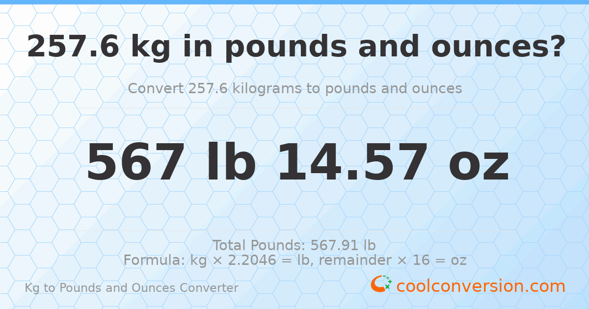 257.6 kg to lbs and oz — 257.6 kg = 567 lb 14.57 oz
