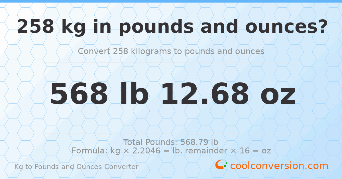 258 kg to lbs and oz — 258 kg = 568 lb 12.68 oz