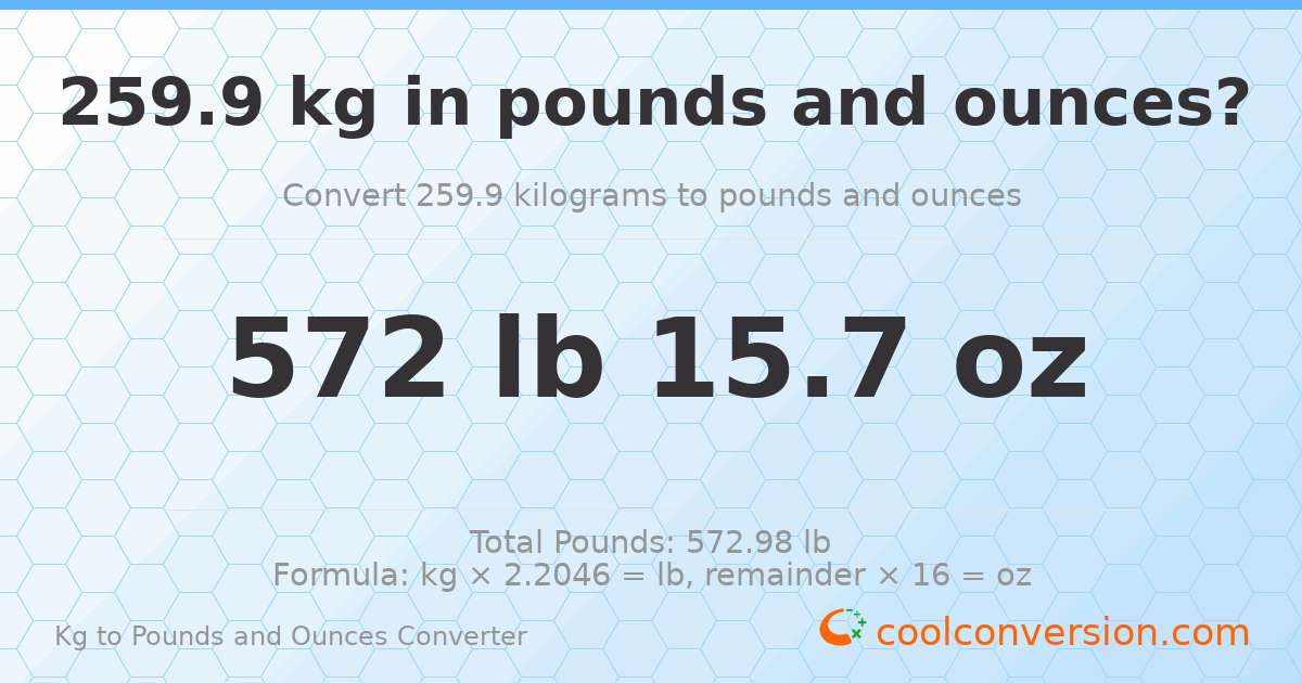 259.9 kg to lbs and oz — 259.9 kg = 572 lb 15.7 oz