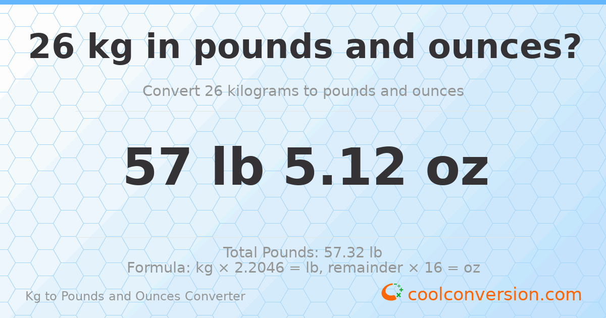 26 kg to lbs and oz — 26 kg = 57 lb 5.12 oz