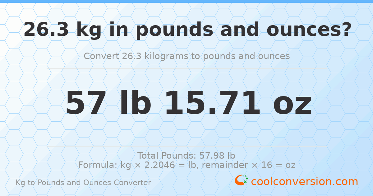 26.3 kg to lbs and oz — 26.3 kg = 57 lb 15.71 oz
