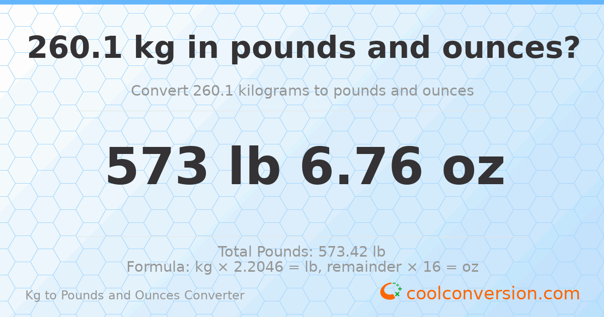 260.1 kg to lbs and oz — 260.1 kg = 573 lb 6.76 oz