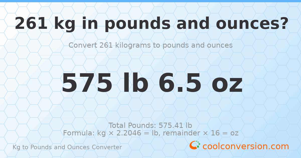 261 kg to lbs and oz — 261 kg = 575 lb 6.5 oz