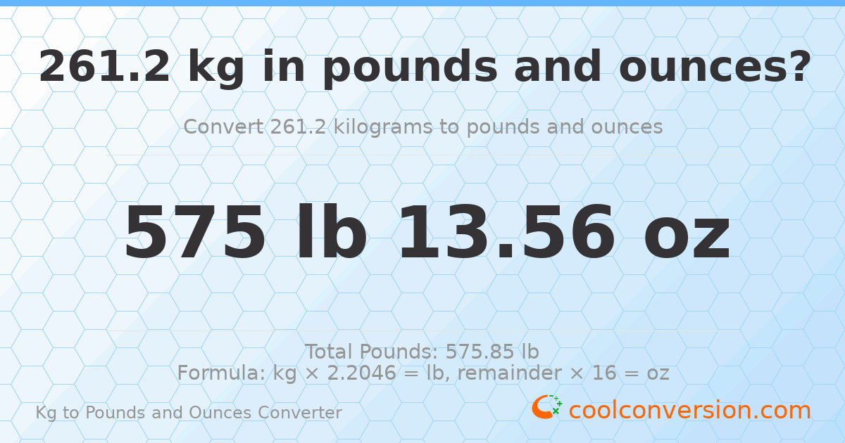 261.2 kg to lbs and oz — 261.2 kg = 575 lb 13.56 oz