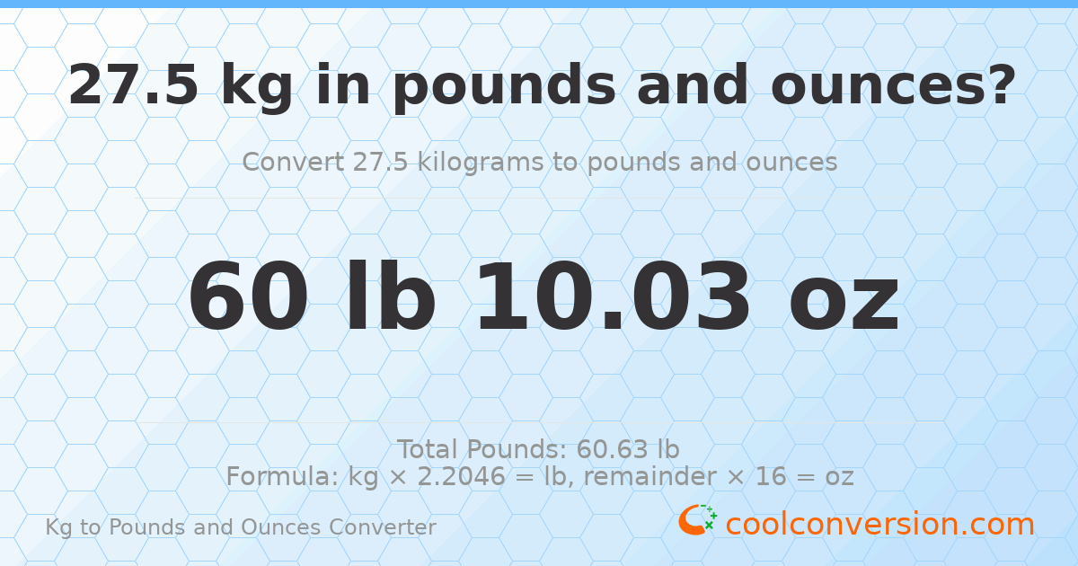 27.5 kg to lbs and oz — 27.5 kg = 60 lb 10.03 oz