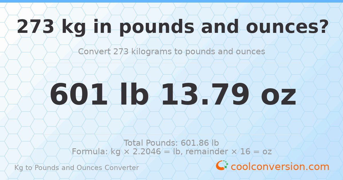 273 kg to lbs and oz — 273 kg = 601 lb 13.79 oz