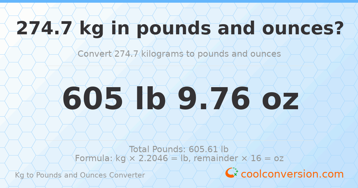274.7 kg to lbs and oz — 274.7 kg = 605 lb 9.76 oz
