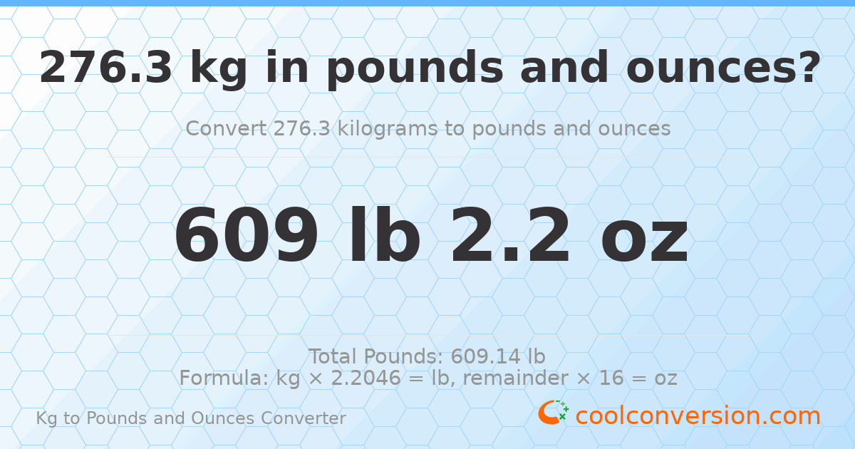 276.3 kg to lbs and oz — 276.3 kg = 609 lb 2.2 oz