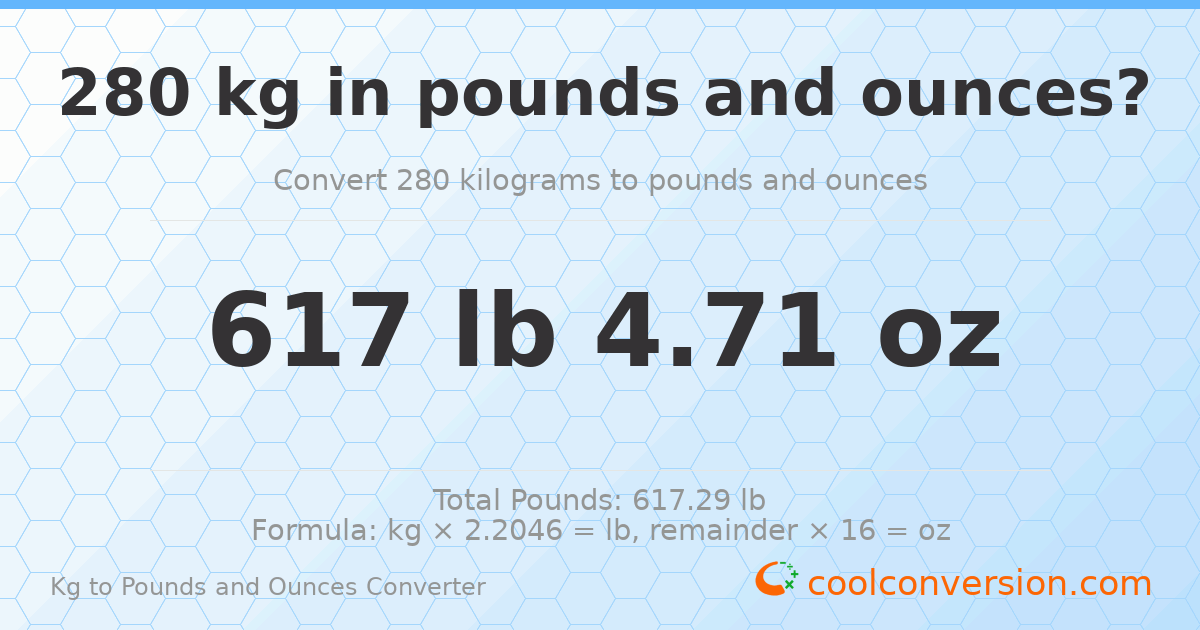 280 kg to lbs and oz — 280 kg = 617 lb 4.71 oz