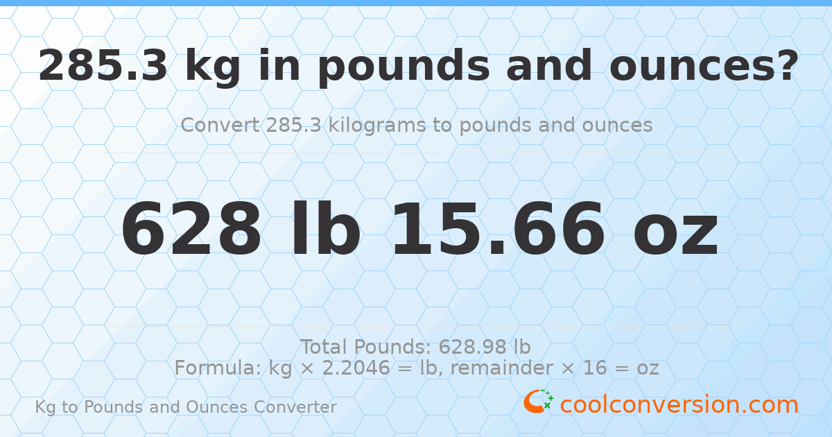 285.3 kg to lbs and oz — 285.3 kg = 628 lb 15.66 oz