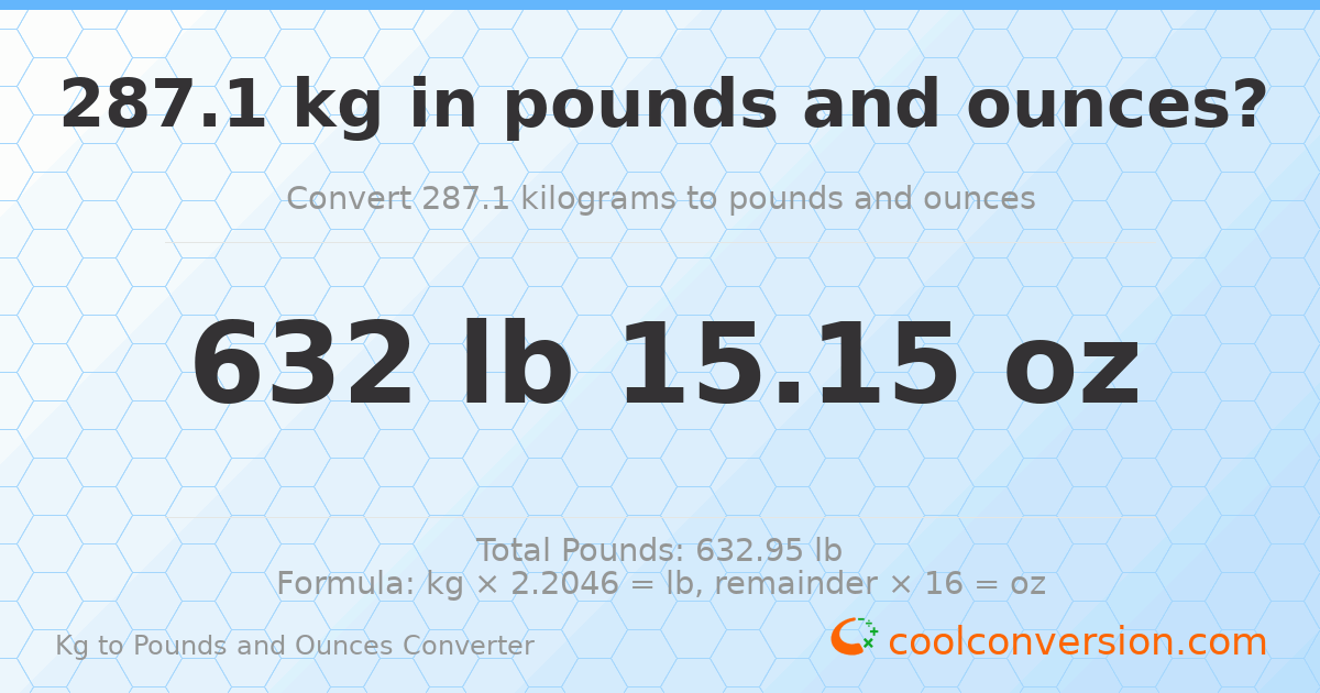 287.1 kg to lbs and oz — 287.1 kg = 632 lb 15.15 oz