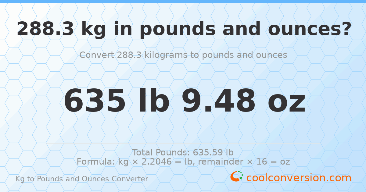 288.3 kg to lbs and oz — 288.3 kg = 635 lb 9.48 oz