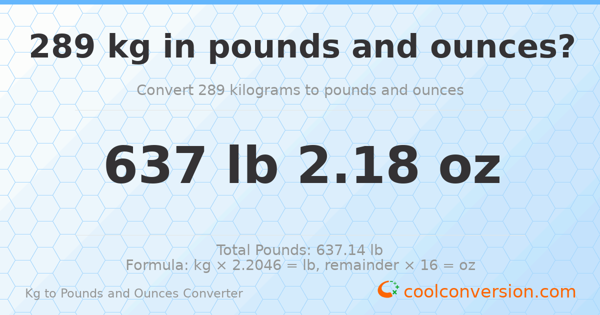 289 kg to lbs and oz — 289 kg = 637 lb 2.18 oz