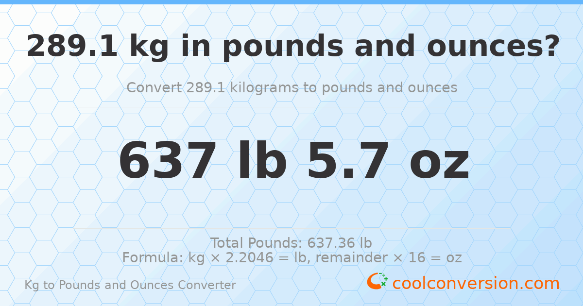 289.1 kg to lbs and oz — 289.1 kg = 637 lb 5.7 oz