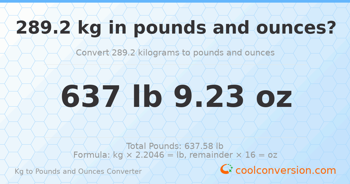 289.2 kg to lbs and oz — 289.2 kg = 637 lb 9.23 oz